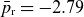 p overbar Subscript r Baseline equals negative 2.79