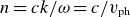 n equals c k divided by omega equals c divided by v Subscript ph