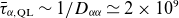tau overbar Subscript alpha comma QL Baseline tilde 1 divided by upper D Subscript alpha alpha Baseline asymptotically equals 2 times 10 Superscript 9