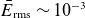 upper E overbar Subscript rms Baseline tilde 10 Superscript negative 3