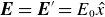 bold italic upper E equals bold italic upper E prime equals upper E 0 ModifyingAbove x With caret