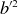 b Superscript prime 2