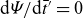 normal d upper Psi divided by normal d t overbar Superscript prime Baseline equals 0