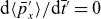 normal d left angle bracket p overbar prime Subscript x right angle bracket divided by normal d t overbar Superscript prime Baseline equals 0