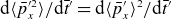 normal d left angle bracket p overbar Subscript x Superscript prime 2 Baseline right angle bracket divided by normal d t overbar Superscript prime Baseline equals normal d left angle bracket p overbar prime Subscript x right angle bracket squared slash normal d t overbar prime