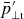 p overbar prime Subscript up tack t