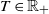 upper T element of double struck upper R Subscript plus