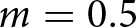 m equals 0.5