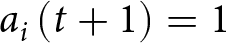 ai left parenthesis t plus 1 right parenthesis equals 1