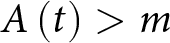 upper A left parenthesis t right parenthesis greater than m