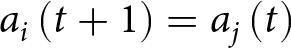 ai left parenthesis t plus 1 right parenthesis equals aj left parenthesis t right parenthesis