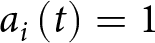 ai left parenthesis t right parenthesis equals 1