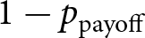1 minus ppayoff