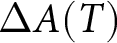 upper Delta upper A left parenthesis upper T right parenthesis