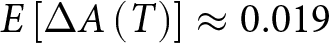 upper E left bracket upper Delta upper A left parenthesis upper T right parenthesis right bracket almost equals 0.019