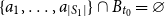 StartSet a 1 comma ellipsis comma a Subscript StartAbsoluteValue upper S 1 EndAbsoluteValue Baseline EndSet intersection upper B Subscript t 0 Baseline equals empty set