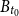 upper B Subscript t 0