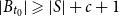 StartAbsoluteValue upper B Subscript t 0 Baseline EndAbsoluteValue greater than or slanted equals StartAbsoluteValue upper S EndAbsoluteValue plus c plus 1