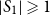 StartAbsoluteValue upper S 1 EndAbsoluteValue greater than or slanted equals 1