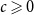 c greater than or slanted equals 0