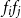 f Subscript i Baseline f Subscript j