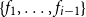 StartSet f 1 comma ellipsis comma f Subscript i minus 1 Baseline EndSet
