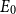 upper E 0