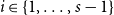 i element of StartSet 1 comma ellipsis comma s minus 1 EndSet
