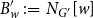 upper B prime Subscript w Baseline colon equals upper N Subscript upper G Sub Superscript prime Subscript Baseline left bracket w right bracket