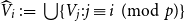 ModifyingAbove upper V With caret Subscript i Baseline colon equals union StartSet upper V Subscript j Baseline colon j identical to i left parenthesis mod p right parenthesis EndSet