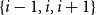 StartSet i minus 1 comma i comma i plus 1 EndSet