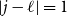 StartAbsoluteValue j minus script l EndAbsoluteValue equals 1