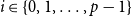 i element of StartSet 0 comma 1 comma ellipsis comma p minus 1 EndSet