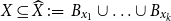 upper X subset of or equal to ModifyingAbove upper X With caret colon equals upper B Subscript x 1 Baseline union ellipsis union upper B Subscript x Sub Subscript k Subscript Baseline