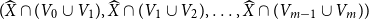 left parenthesis ModifyingAbove upper X With caret intersection left parenthesis upper V 0 union upper V 1 right parenthesis comma ModifyingAbove upper X With caret intersection left parenthesis upper V 1 union upper V 2 right parenthesis comma ellipsis comma ModifyingAbove upper X With caret intersection left parenthesis upper V Subscript m minus 1 Baseline union upper V Subscript m Baseline right parenthesis right parenthesis