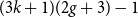 left parenthesis 3 k plus 1 right parenthesis left parenthesis 2 g plus 3 right parenthesis minus 1