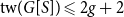 normal t normal w left parenthesis upper G left bracket upper S right bracket right parenthesis less than or slanted equals 2 g plus 2