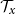 script upper T Subscript x