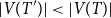StartAbsoluteValue upper V left parenthesis upper T Superscript prime Baseline right parenthesis EndAbsoluteValue less than StartAbsoluteValue upper V left parenthesis upper T right parenthesis EndAbsoluteValue