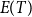 upper E left parenthesis upper T right parenthesis