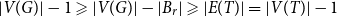 StartAbsoluteValue upper V left parenthesis upper G right parenthesis EndAbsoluteValue minus 1 greater than or slanted equals StartAbsoluteValue upper V left parenthesis upper G right parenthesis EndAbsoluteValue minus StartAbsoluteValue upper B Subscript r Baseline EndAbsoluteValue greater than or slanted equals StartAbsoluteValue upper E left parenthesis upper T right parenthesis EndAbsoluteValue equals StartAbsoluteValue upper V left parenthesis upper T right parenthesis EndAbsoluteValue minus 1
