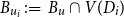 upper B Subscript u Sub Subscript i Subscript Baseline colon equals upper B Subscript u Baseline intersection upper V left parenthesis upper D Subscript i Baseline right parenthesis