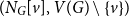 left parenthesis upper N Subscript upper G Baseline left bracket v right bracket comma upper V left parenthesis upper G right parenthesis minus StartSet v EndSet right parenthesis