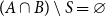 left parenthesis upper A intersection upper B right parenthesis minus upper S equals empty set
