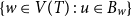 StartSet w element of upper V left parenthesis upper T right parenthesis colon u element of upper B Subscript w Baseline EndSet