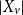 StartAbsoluteValue upper X Subscript v Baseline EndAbsoluteValue
