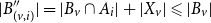 StartAbsoluteValue upper B Subscript left parenthesis v comma i right parenthesis Superscript double prime Baseline EndAbsoluteValue equals StartAbsoluteValue upper B Subscript v Baseline intersection upper A Subscript i Baseline EndAbsoluteValue plus StartAbsoluteValue upper X Subscript v Baseline EndAbsoluteValue less than or slanted equals StartAbsoluteValue upper B Subscript v Baseline EndAbsoluteValue