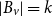 StartAbsoluteValue upper B Subscript v Baseline EndAbsoluteValue equals k