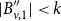 StartAbsoluteValue upper B double prime Subscript v comma 1 EndAbsoluteValue less than k