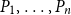 upper P 1 comma ellipsis comma upper P Subscript n Baseline
